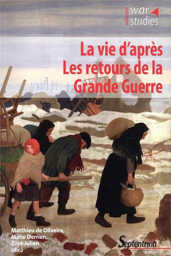 Couverture du livre « La vie d'après : les retours de la Grande Guerre » de Matthieu De Oliveira et Elise Julien et Marie Derrien aux éditions Pu Du Septentrion