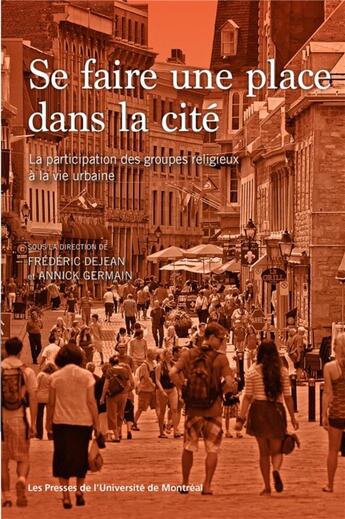 Couverture du livre « Se faire une place dans la cité : la participation des groupes religieux à la vie urbaine » de Annick Germain et Frederic Dejean aux éditions Pu De Montreal