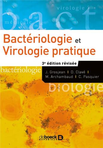 Couverture du livre « Bactériologie et virologie pratique (3e édition) » de Christophe Pasquier et Jerome Grosjean et Danielle Clave et Maryse Archambaud aux éditions De Boeck Superieur