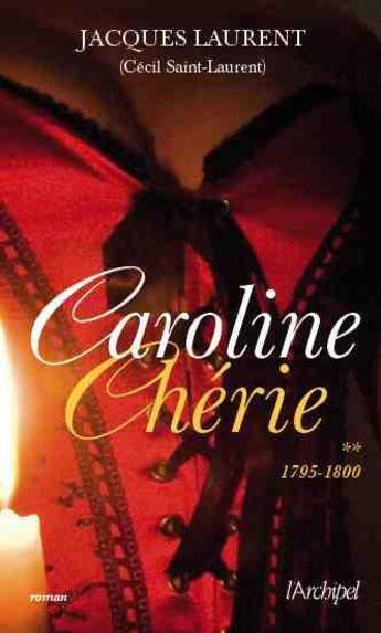 Couverture du livre « Caroline chérie Tome 2 ; 1795-1800 » de Cecil Saint-Laurent aux éditions Archipel