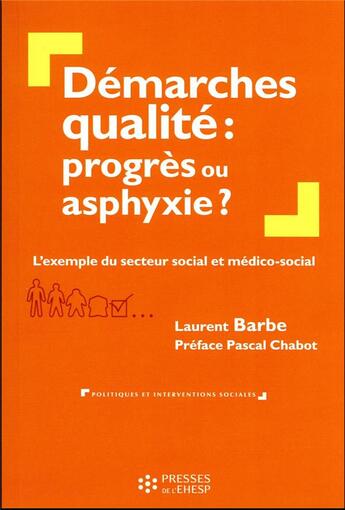 Couverture du livre « Démarches qualité : progrès ou asphyxie ? L'exemple du secteur social et médico-social » de Laurent Barbe aux éditions Ehesp