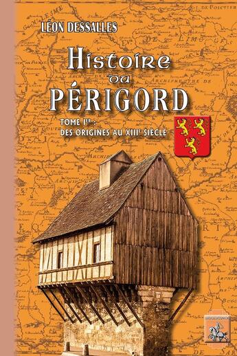 Couverture du livre « Histoire du Périgord Tome 1 ; des origines au XIIIe siècle » de Leon Dessales aux éditions Editions Des Regionalismes