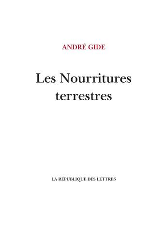 Couverture du livre « Les Nourritures terrestres » de Andre Gide aux éditions La Republique Des Lettres