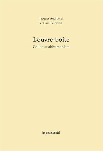 Couverture du livre « L'ouvre-boîte ; colloque abhumaniste » de Camille Bryen et Jacques Audiberti aux éditions Les Presses Du Reel