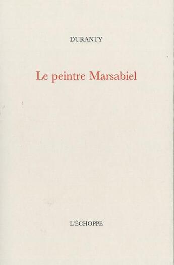 Couverture du livre « Le peintre marcabiel » de Duranty aux éditions L'echoppe