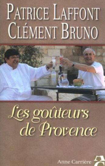 Couverture du livre « Les goûteurs de provence » de Patrice Laffont et Clement Bruno aux éditions Anne Carriere