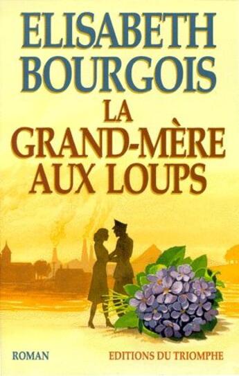 Couverture du livre « La grand-mère aux loups » de Elisabeth Bourgois aux éditions Triomphe