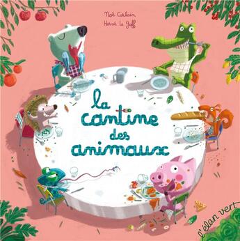 Couverture du livre « La cantine des animaux » de Herve Le Goff et Noe Carlain aux éditions Elan Vert