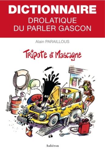 Couverture du livre « Dictionnaire drolatique du parler gascon ; tripote et mascagne » de Duverdier/Paraillous aux éditions Auberon
