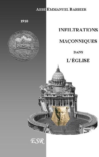 Couverture du livre « Les infiltrations maçonniques dans l'église » de Emmanuel Barbier aux éditions Saint-remi