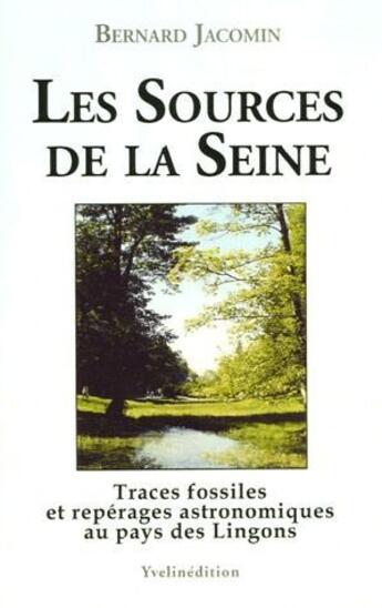 Couverture du livre « Les sources de la Seine ; traces fossiles et repérages astronomiques au pays des Lingons » de Bernard Jacomin aux éditions Francois Baudez