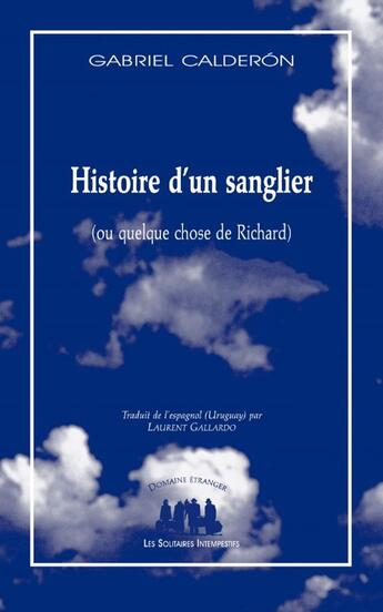 Couverture du livre « Histoire d'un sanglier : Quelque chose de Richard » de Gabriel Calderon aux éditions Solitaires Intempestifs