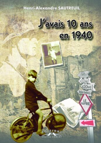 Couverture du livre « J'avais 10 ans en 1940 » de H.-A. Sautreuil aux éditions Charles Corlet