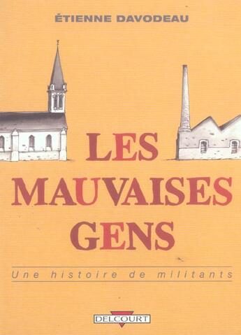 Couverture du livre « Les mauvaises gens : Une histoire de militants » de Etienne Davodeau aux éditions Delcourt