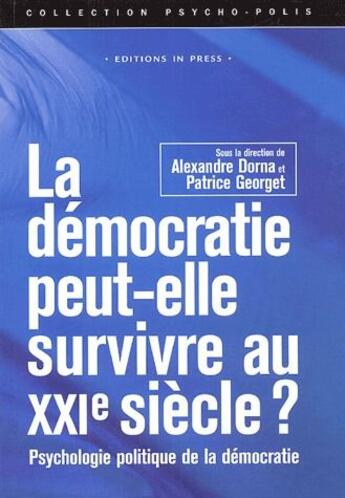 Couverture du livre « La démocratie peut-elle survivre au XXe siècle ? psychologie politique de la démocratie » de Patrice Georget et Alexandre Dorna aux éditions In Press