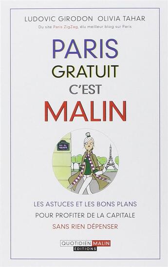 Couverture du livre « Paris gratuit, c'est malin ; les astuces et les bons plans pour profiter de la capitale sans rien dépenser » de Olivia Tahar et Ludovic Girodon aux éditions Quotidien Malin