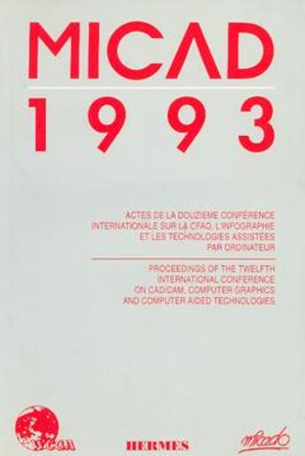 Couverture du livre « Micad 1993 ; actes de la 12e conférence internationale sur la CFAO, l'infographie et les technologies assistées par ordinateur » de  aux éditions Hermes Science Publications