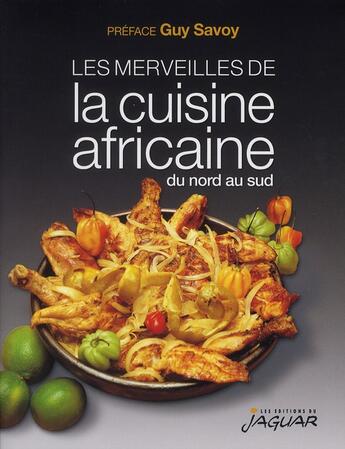 Couverture du livre « Les merveilles de la cuisine africaine du nord au sud » de  aux éditions Jaguar