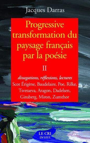 Couverture du livre « Progressive transformation du paysage français par la poésie ; divagations, réflexions, lectures » de Jacques Darras aux éditions Parole Et Silence