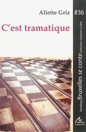 Couverture du livre « C'Est Tramatique » de Aliette Griz aux éditions Maelstrom