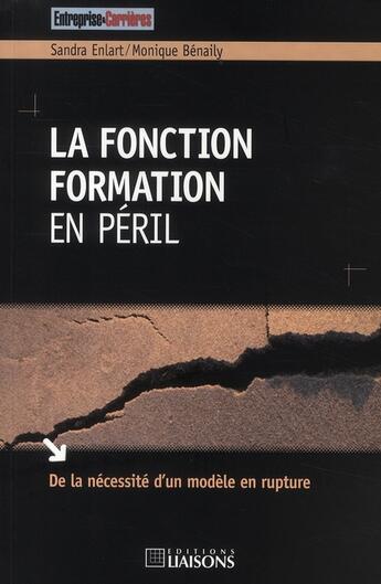 Couverture du livre « La fonction formation en peril. de la necessite d'un modele en rupture » de Enlart Benaily aux éditions Entreprise Et Carrieres