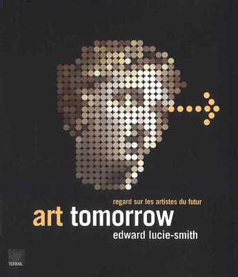 Couverture du livre « Art tomorow ; regard sur les artistes du futur » de Lucie Smith/Edw aux éditions Terrail