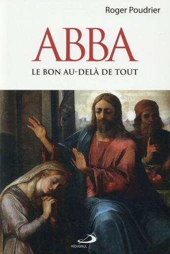 Couverture du livre « Abba ; le bon au-delà de tout » de Roger Poudrier aux éditions Mediaspaul Qc