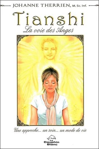 Couverture du livre « Tianshi ; la voie des anges » de Johanne Therrien aux éditions Dauphin Blanc