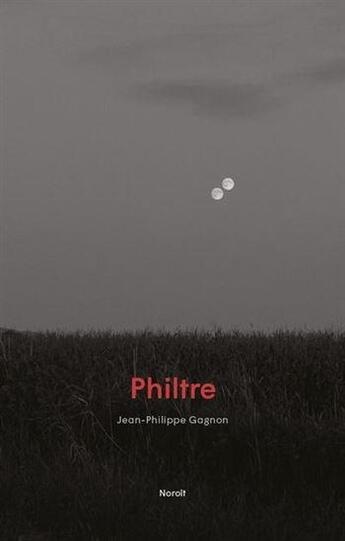 Couverture du livre « Philtre » de Jean-Philippe Gagnon aux éditions Noroit