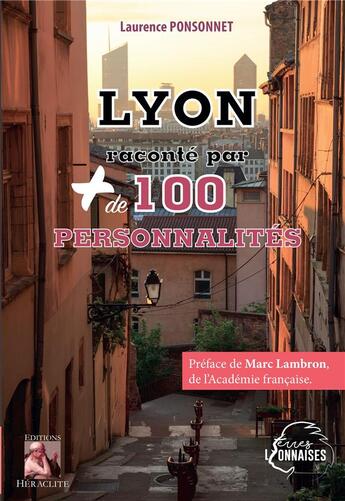 Couverture du livre « Lyon raconté par plus de 100 personnalités » de Ponsonnet Laurence aux éditions Heraclite