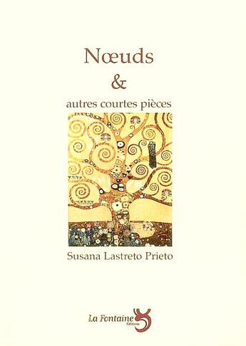 Couverture du livre « Noeuds et autres pièces courtes » de Susana Lastreto Prieto aux éditions La Fontaine