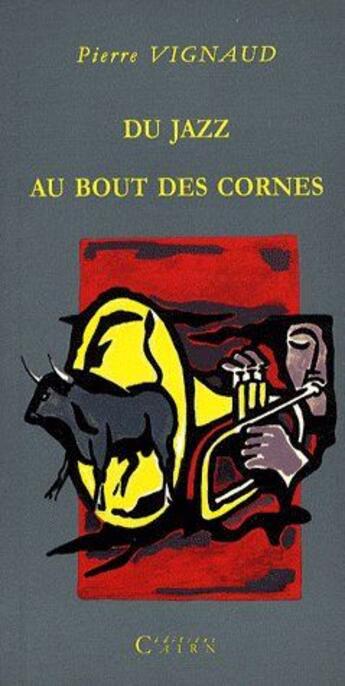 Couverture du livre « Du jazz au bout des cornes (solde) » de Pierre Vignaud aux éditions Cairn