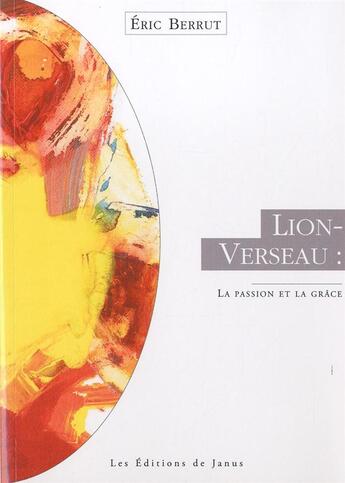 Couverture du livre « Lion-verseau : la passion et la grace » de Eric Berrut aux éditions Janus