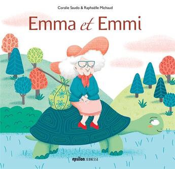 Couverture du livre « Emma et Emmi » de Coralie Saudo et Raphaelle Michaud aux éditions Epsilon