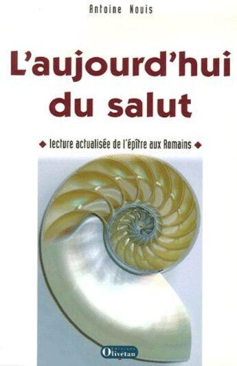 Couverture du livre « L'aujourd'hui du salut ; lecture actualisée de l'épître aux romains » de Antoine Nouis aux éditions Olivetan