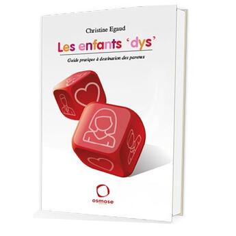 Couverture du livre « Les enfants 'dys' ; guide pratique à destination des parents » de Christine Egaud aux éditions Osmose