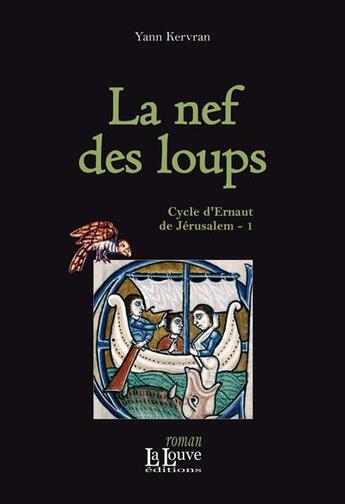 Couverture du livre « Cycle d'Ernaut de Jérusalem t.1 ; la nef des loups » de Yann Kervran aux éditions La Louve