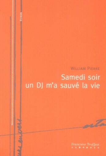 Couverture du livre « Samedi soir, un dj m'a sauvé la vie » de William Pierre aux éditions Francoise Truffaut