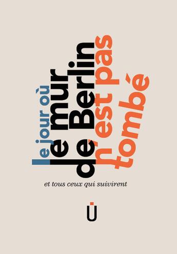 Couverture du livre « Le jour où le mur de Berlin n'est pas tombé » de Gilles Luneau aux éditions Les Uchroniques