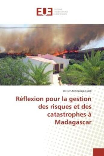 Couverture du livre « Reflexion pour la gestion des risques et des catastrophes A Madagascar » de Olivier Elack aux éditions Editions Universitaires Europeennes