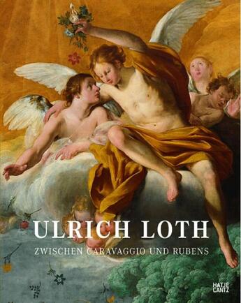 Couverture du livre « Loth Ulrich ; zwischen Caravaggio und Rubens » de Reinhold Baumstark aux éditions Hatje Cantz