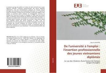 Couverture du livre « De l'université à l'emploi : l'insertion professionnelle des jeunes vietnamiens diplômés : Le cas des titulaires d'une licence de français langue étrangère » de Duy Nguyen aux éditions Editions Universitaires Europeennes