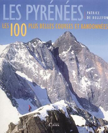 Couverture du livre « Les Pyrénées, les 100 plus belles courses et randonnées » de Patrice De Bellefon aux éditions Cairn