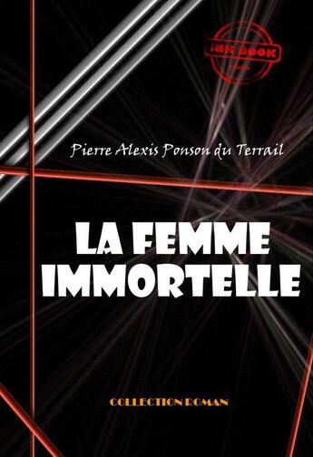 Couverture du livre « La femme immortelle » de Pierre Alexis Ponson Du Terrail aux éditions Ink Book