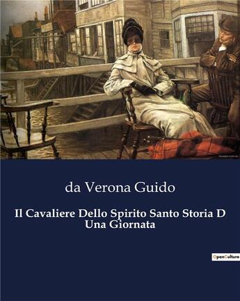 Couverture du livre « Il Cavaliere Dello Spirito Santo Storia D Una Giornata » de Da Verona Guido aux éditions Culturea