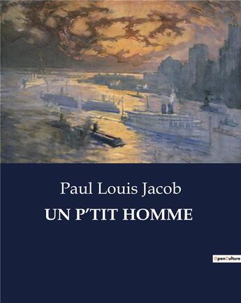 Couverture du livre « Un p'tit homme » de Jacob Paul Louis aux éditions Culturea