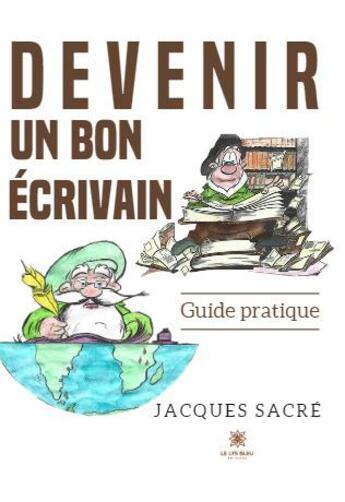 Couverture du livre « Devenir un bon écrivain : Guide pratique » de Jacques Sacre aux éditions Le Lys Bleu