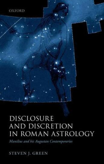 Couverture du livre « Disclosure and Discretion in Roman Astrology: Manilius and his Augusta » de Green Steven J aux éditions Oup Oxford