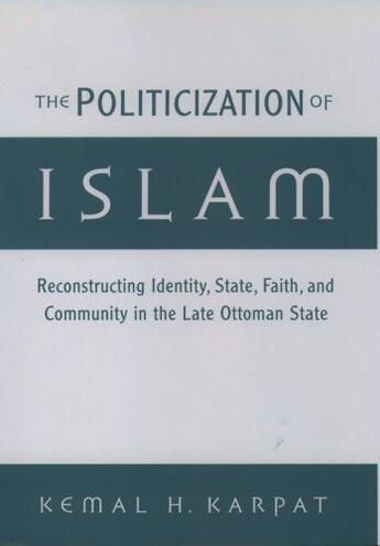 Couverture du livre « The Politicization of Islam: Reconstructing Identity, State, Faith, an » de Karpat Kemal H aux éditions Oxford University Press Usa