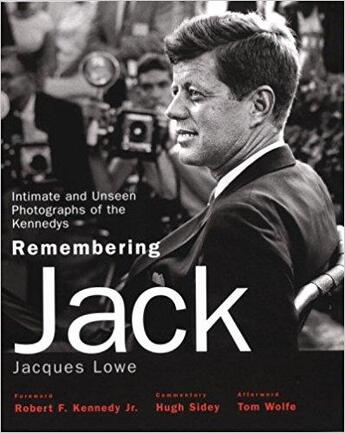 Couverture du livre « Remembering Jack ; intimate and unseen photographs of the Kennedys » de Jacques Lowe aux éditions Little Brown Usa